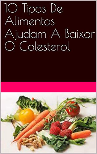 Capa do livro: 10 Tipos De Alimentos Ajudam A Baixar O Colesterol - Ler Online pdf