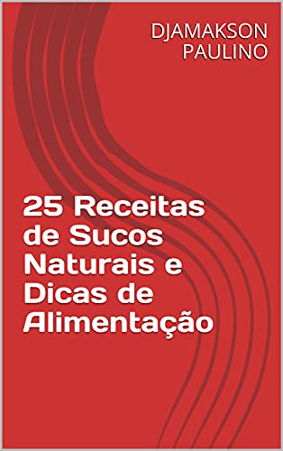 Livro PDF 25 Receitas de Sucos Naturais e Dicas de Alimentação