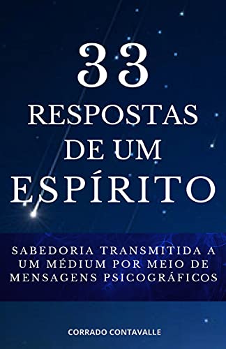 Capa do livro: 33 RESPOSTAS DE UM ESPÍRITO: Sabedoria transmitida a um médium por meio de mensagens psicográficos - Ler Online pdf