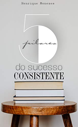 Livro PDF 5 Pilares do Sucesso Consistente (Desenvolvimento Pessoal)