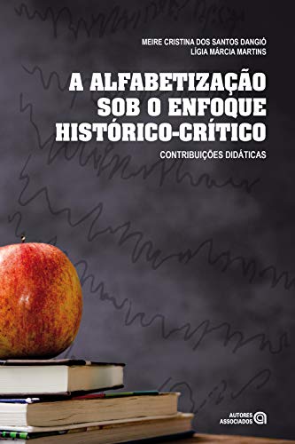 Capa do livro: A alfabetização sob o enfoque histórico-crítico: Contribuições didáticas - Ler Online pdf