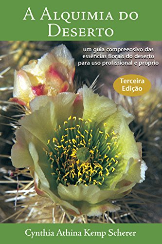 Livro PDF: A Alquimia do Deserto – Terceira Edição: Um Guia Compreensivo das Essências Florais do Deserto para Uso Profissional e Próprio