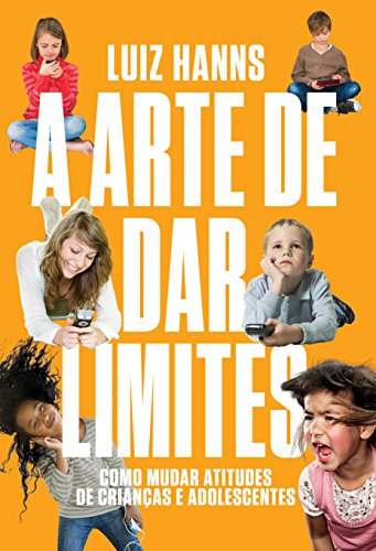 Capa do livro: A arte de dar limites: Como mudar atitudes de crianças e adolescentes - Ler Online pdf