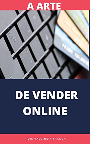 Livro PDF A Arte de Vender Online : Nenhum negócio existe sem um comprador.