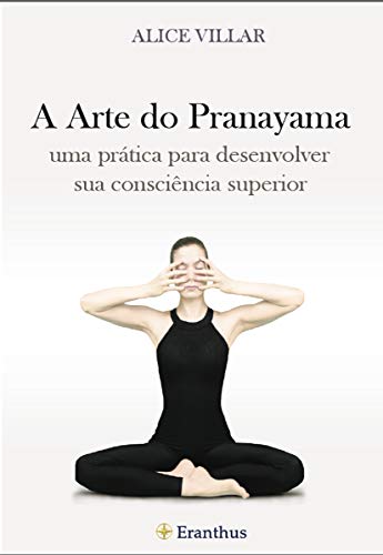 Capa do livro: A Arte do Pranayama: uma prática para desenvolver sua consciência superior - Ler Online pdf