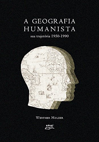 Capa do livro: A geografia humanista: Sua trajetória 1950-1990 - Ler Online pdf