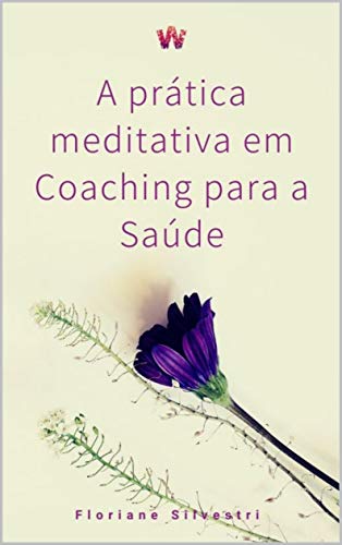 Capa do livro: A prática meditativa em Coaching para a Saúde - Ler Online pdf