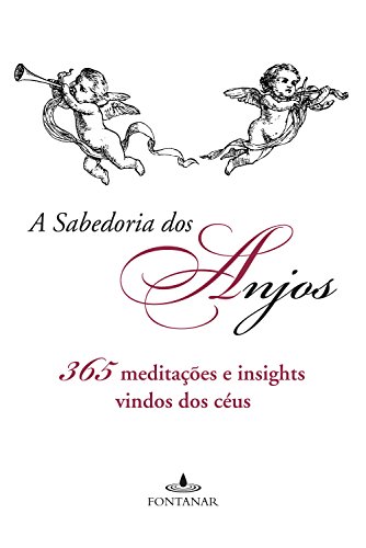 Capa do livro: A sabedoria dos anjos: 365 meditações e insights vindos dos céus - Ler Online pdf