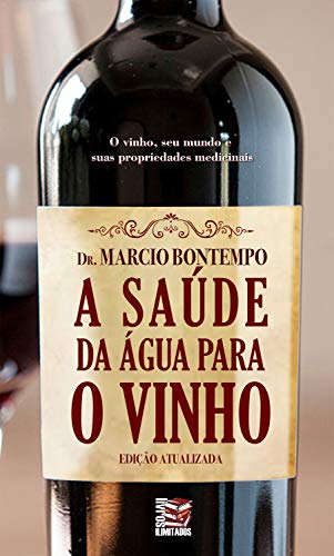 Capa do livro: A saúde da água para o vinho: O vinho, seu mundo e suas propriedades medicinais - Ler Online pdf
