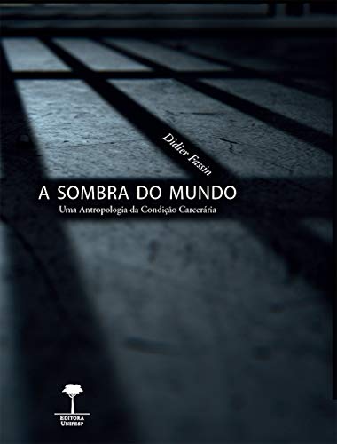 Livro PDF: A sombra do mundo: Uma Antropologia da condição carcerária
