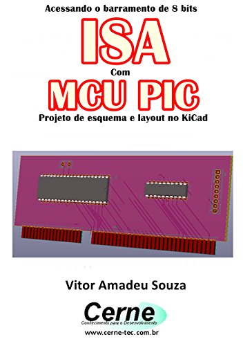 Livro PDF Acessando o barramento de 8 bits ISA Com o MCU PIC Projeto de esquema e layout no KiCad