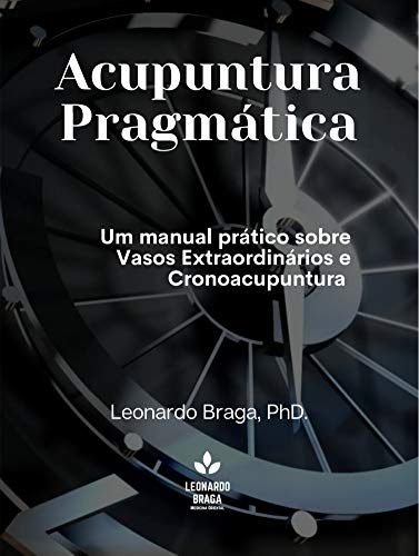 Capa do livro: Acupuntura Pragmática: Um manual prático sobre Vasos Extraordinários e Cronoacupuntura (Metodologia Pragmata Livro 1) - Ler Online pdf
