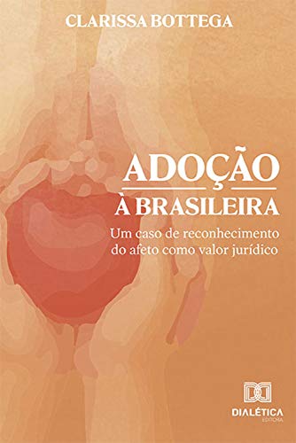 Capa do livro: Adoção à brasileira: um caso de reconhecimento do afeto como valor jurídico - Ler Online pdf
