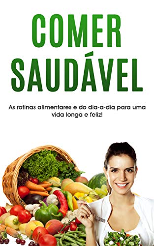 Livro PDF ALIMENTAÇÃO SAÚDAVEL: Aprenda a comer de forma divertida e saudável, para ter mais energia e viver uma vida mais longa