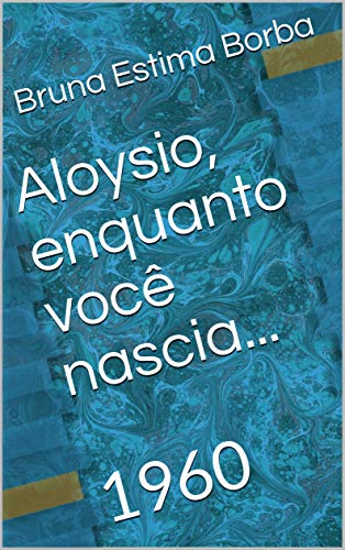 Livro PDF Aloysio, enquanto você nascia…: 1960