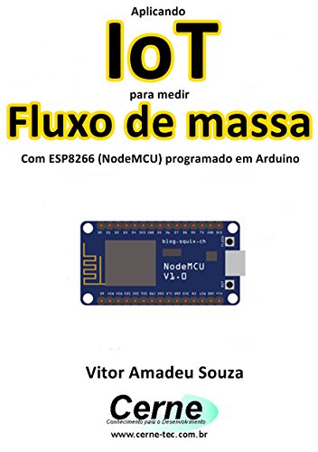 Livro PDF Aplicando IoT para medir Fluxo de massa Com ESP8266 (NodeMCU) programado em Arduino