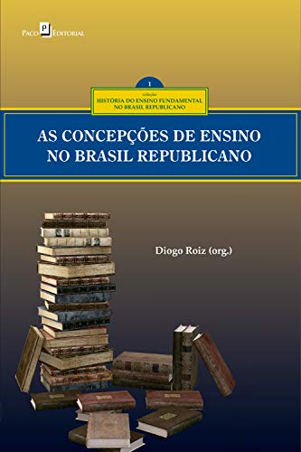 Livro PDF As concepções curriculares no ensino fundamental no Brasil republicano (Coleção história do ensino fundamental no Brasil republicano Livro 1)