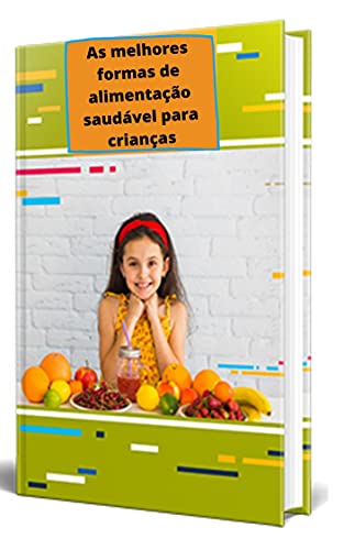 Livro PDF As melhores formas de alimentação saudável para crianças: dieta infantil
