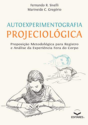 Capa do livro: Autoexperimentografia Projeciológica: Proposição Metodológica para Registro e Análise da Experiência Fora do Corpo - Ler Online pdf