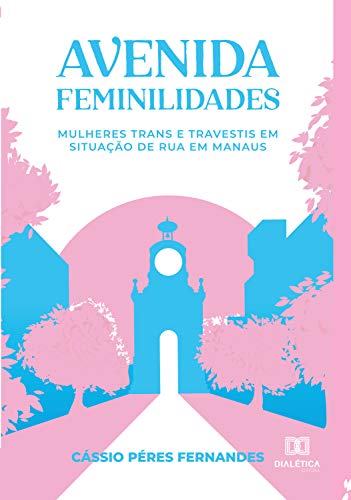 Livro PDF: Avenida Feminilidades: mulheres trans e travestis em situação de rua em Manaus