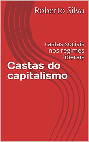 Capa do livro: Castas do capitalismo: castas sociais nos regimes liberais - Ler Online pdf