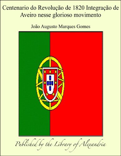 Livro PDF Centenario do Revoluäào de 1820 Integraäào de Aveiro nesse glorioso movimento