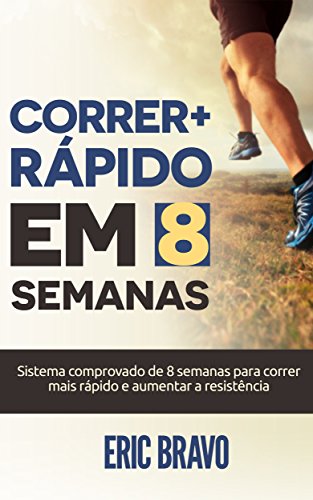 Livro PDF: Como correr mais rápido em 8 semanas: Sistema comprovado de 8 semanas para correr mais rápido e aumentar a resistência. Inclui programas de treinamento para meia maratona e maratona