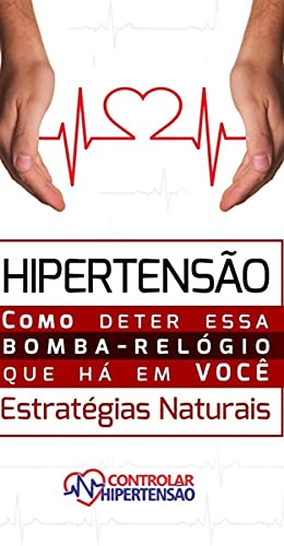 Capa do livro: Controlar Hipertensão : Como Deter Essa Bomba Relógio que Há em Você - Ler Online pdf
