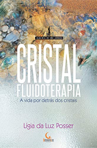 Livro PDF Cristalfluidoterapia: A vida por detrás dos cristais (Alquimia de uma jornada)
