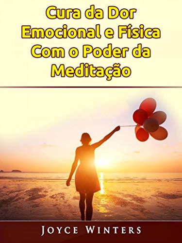 Capa do livro: Cura da Dor Emocional e Física Com o Poder da Meditação - Ler Online pdf