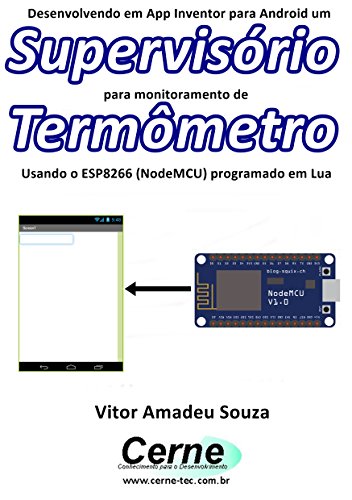 Livro PDF: Desenvolvendo em App Inventor para Android um Supervisório para monitoramento de Termômetro Usando o ESP8266 (NodeMCU) programado em Lua