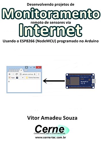 Livro PDF Desenvolvendo projetos de Monitoramento remoto de sensores via Internet Usando o ESP8266 (NodeMCU) programado no Arduino