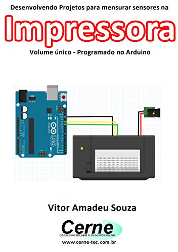 Livro PDF Desenvolvendo Projetos para mensurar sensores na Impressora Volume único – Programado no Arduino