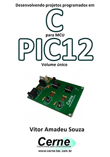 Livro PDF Desenvolvendo projetos programados em C para MCU PIC12 Volume único