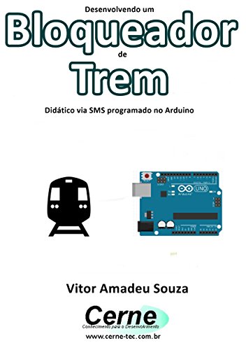Livro PDF Desenvolvendo um Bloqueador de Trem Didático via SMS programado no Arduino