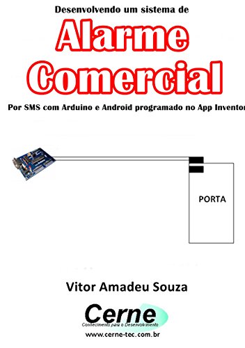 Capa do livro: Desenvolvendo um sistema de Alarme Comercial Por SMS com Arduino e Android programado no App Inventor - Ler Online pdf