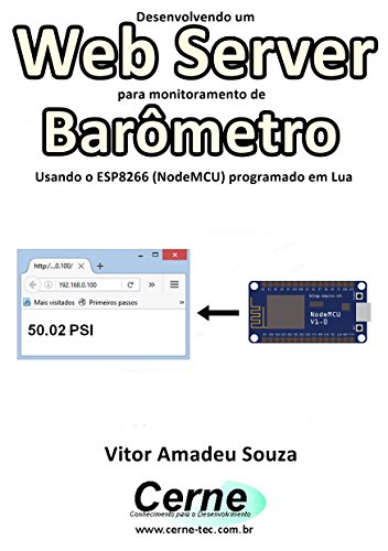 Livro PDF Desenvolvendo um Web Server para monitoramento de Barômetro Usando o ESP8266 (NodeMCU) programado em Lua