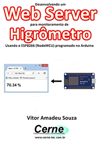 Livro PDF: Desenvolvendo um Web Server para monitoramento de Higrômetro Usando o ESP8266 (NodeMCU) programado no Arduino