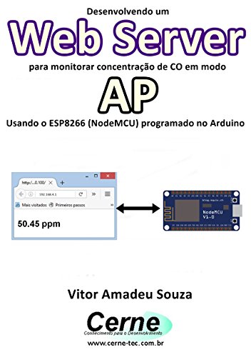 Livro PDF Desenvolvendo um Web Server para monitorar concentração de CO em modo AP Usando o ESP8266 (NodeMCU) programado no Arduino