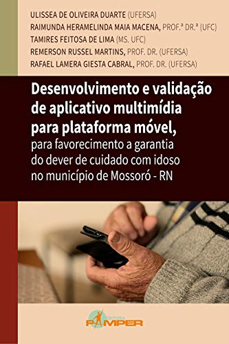Capa do livro: Desenvolvimento e validação de aplicativo multimídia para plataforma móvel: Para favorecimento a garantia do dever de cuidado com idoso no município de Mossoró-RN - Ler Online pdf