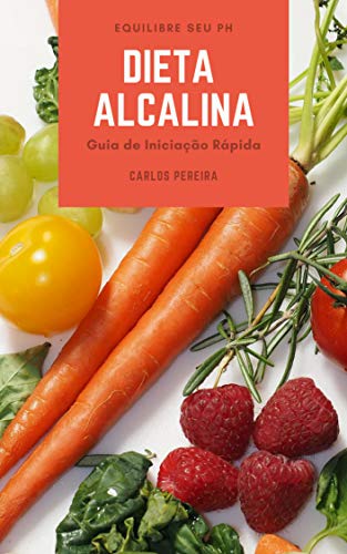 Capa do livro: Dieta Alcalina: Guia de Iniciação Rápida para Equilibrar seu pH, Turbinar sua Energia e Recuperar a sua Saúde de Forma Natural - Ler Online pdf