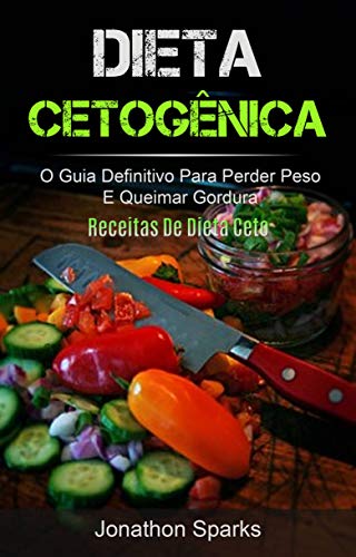 Livro PDF: Dieta Cetogênica: O Guia Definitivo Para Perder Peso E Queimar Gordura (Receitas De Dieta Ceto)