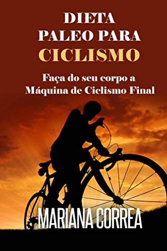 Capa do livro: DIETA PALEO PARA CICLISMO: Faça do seu corpo a Máquina de Ciclismo Final - Ler Online pdf