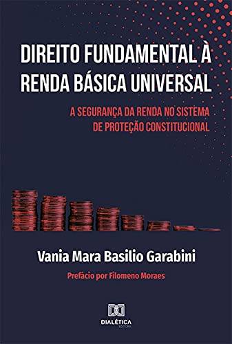 Capa do livro: Direito Fundamental à Renda Básica Universal: A segurança da renda no sistema de proteção constitucional - Ler Online pdf