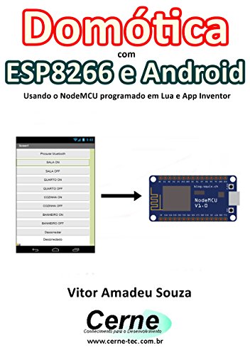 Livro PDF Domótica com ESP8266 e Android Usando o NodeMCU programado em Lua e App Inventor