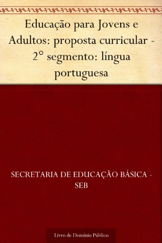Livro PDF: Educação para Jovens e Adultos: proposta curricular – 2° segmento: língua portuguesa