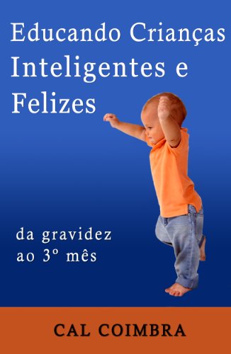 Livro PDF Educando Crianças Inteligentes e Felizes: Cultive a inteligência emocional em seu bebê