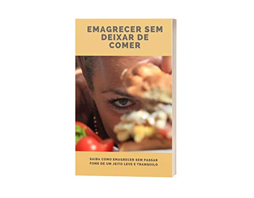 Capa do livro: Emagrecer sem deixar de comer: saiba como emagrecer sem passar fome de um jeito leve e tranquilo - Ler Online pdf