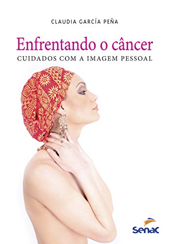 Capa do livro: Enfrentando o câncer: cuidados com a imagem pessoal - Ler Online pdf