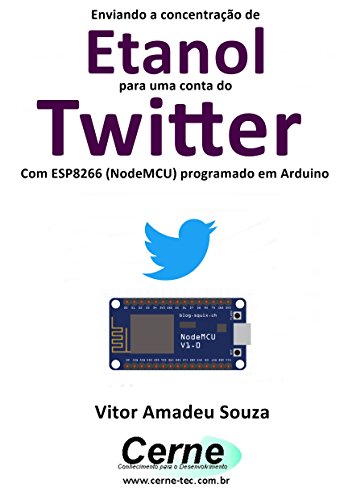 Livro PDF Enviando a concentração de Etanol para uma conta do Twitter Com ESP8266 (NodeMCU) programado em Arduino